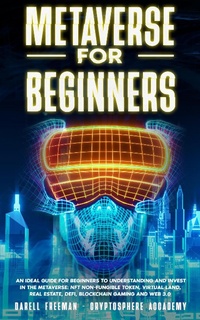 Enlarge image Cover: Metaverse for Beginners: An Ideal Guide for Beginners to Understanding and Invest in the Metaverse: NFT Non-Fungible Token, Virtual Land, Real Estate, Defi, Blockchain Gaming and Web 3.0 (Metaverse Collection) - Cryptosphere Accademy