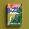 Cover: The Habits of Squirrels - Be Living Enterprises, LLC