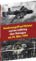 Cover: Bombenangriff auf Weimar und der Luftkrieg &uuml;ber Th&uuml;ringen am 24. M&auml;rz 1944 - Verlag Rockstuhl