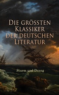 Cover: Die gr&ouml;&szlig;ten Klassiker der deutschen Literatur: Sturm und Drang - e-artnow
