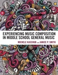 Cover: Experiencing Music Composition in Middle School General Music - Rowman & Littlefield Publishers