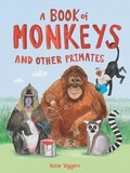 Cover: A Book of Monkeys (and Other Primates) - Laurence King