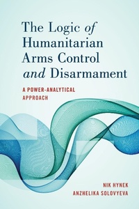 Enlarge image Cover: The Logic of Humanitarian Arms Control and Disarmament - Rowman & Littlefield Publishers