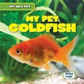 Cover: My Pet Goldfish - Gareth Stevens Publishing