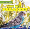 Cover: My Pet Parakeet - Gareth Stevens Publishing