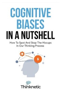 Abbildung von: Cognitive Biases In A Nutshell - M & M Limitless Online Inc.