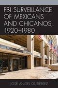 Cover: FBI Surveillance of Mexicans and Chicanos, 1920-1980 - Lexington Books