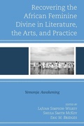 Cover: Recovering the African Feminine Divine in Literature, the Arts, and Practice - Lexington Books