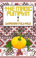 Cover: The Magic Pumpkin: A Ukranian Folktale (Graded Readers, #5) - Alphabet Publishing