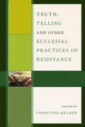 Cover: Truth-Telling and Other Ecclesial Practices of Resistance - Lexington Books/Fortress Academic