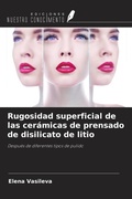 Cover: Rugosidad superficial de las cer&aacute;micas de prensado de disilicato de litio - Ediciones Nuestro Conocimiento