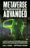 Cover: Metaverse For Beginners and Advanced:  A Complete Journey Into the Metaverse Virtual World (Web 3.0): Learn to Invest in NFT (Non-Fungible Token), Crypto Art, Land, Altcoin, Defi and Blockchain Gaming (Metaverse Collection) - Darell Freeman
