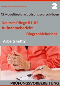 Abbildung von: DEUTSCH PFLEGE B1-B2: AUFNAHMEBERICHT UND BIOGRAPHIEBERICHT. PRÜFUNGSVORBEREITUNG. - BoD - Books on Demand