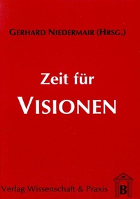 Abbildung von: Zeit für Visionen. - Verlag Wissenschaft & Praxis