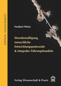 Abbildung von: Stressbewältigung, menschliche Entwicklungspotenziale & integrales Führungshandeln. - Verlag Wissenschaft & Praxis