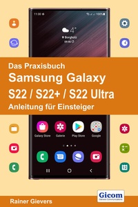 Abbildung von: Das Praxisbuch Samsung Galaxy S22 / S22+ / S22 Ultra - Anleitung für Einsteiger - Gievers, Rainer