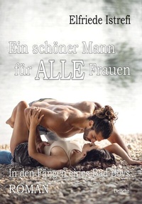 Abbildung von: Ein schöner Mann für ALLE Frauen - In den Fängen eines Bad Boys - Roman - Verlag DeBehr