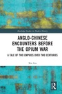 Cover: Anglo-Chinese Encounters Before the Opium War - Routledge