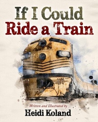 Abbildung von: If I Could Ride a Train - Morgan James Kids