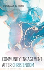 Cover: Community Engagement After Christendom - Wipf & Stock Publishers