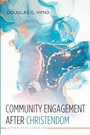 Cover: Community Engagement After Christendom - Wipf & Stock Publishers