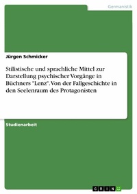 Abbildung von: Stilistische und sprachliche Mittel zur Darstellung psychischer Vorgänge in Büchners "Lenz". Von der Fallgeschichte in den Seelenraum des Protagonisten - GRIN Verlag