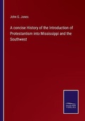 Cover: A concise History of the Introduction of Protestantism into Mississippi and the Southwest - Salzwasser-Verlag