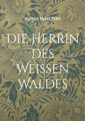 Cover: Die Herrin des Wei&szlig;en Waldes - Books on Demand