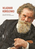 Cover: Wladimir Korolenko: Die Geschichte meines Zeitgenossen. Vollst&auml;ndige Neuausgabe. - Liwi Literatur- Und Wissenschaftsverlag