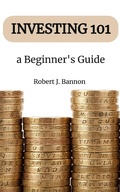 Cover: Investing 101 a  Beginner's Guide - Robert J. Bannon