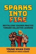Cover: Sparks Into Fire - Teachers' College Press