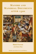 Cover: Manors and Manorial Documents after 1500 - British Association for Local History