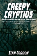 Cover: Creepy Cryptids and Strange UFO Encounters of Pennsylvania. Bigfoot, Thunderbirds, Mysteries of the Chestnut Ridge and More. Casebook Four - Stan Gordon Productions