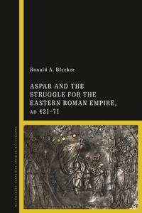Abbildung von: Aspar and the Struggle for the Eastern Roman Empire, AD 421-71 - Bloomsbury Academic