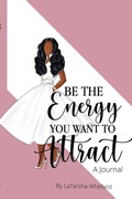 Cover: Be The Energy You Want To Attract - Lulu.com
