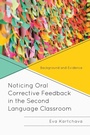 Cover: Noticing Oral Corrective Feedback in the Second Language Classroom - Lexington Books