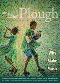 Cover: Plough Quarterly No. 31 - Why We Make Music - Plough Publishing House