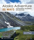 Cover: Alaska Adventure 55 Ways - MOUNTAINEERS BOOKS