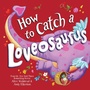 Cover: How to Catch a Loveosaurus - Sourcebooks Wonderland