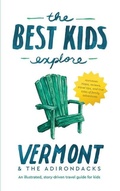 Cover: The Best Kids Explore Vermont & The Adirondacks - Unprecedented Press LLC