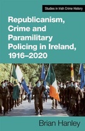 Cover: Republicanism, Crime and Paramilitary Policing, 1916-2020 - Cork University Press
