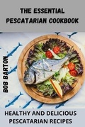 Cover: The Essential Pescatarian Cookbook - BOB BARTON