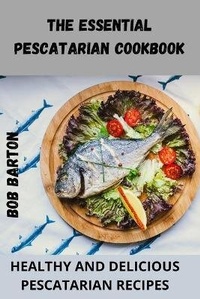 Enlarge image Cover: The Essential Pescatarian Cookbook - BOB BARTON