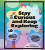 Cover: Stay Curious and Keep Exploring - Chronicle Books