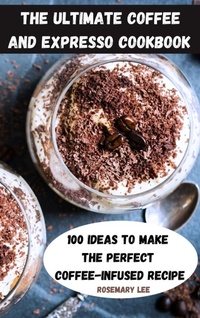 Enlarge image Cover: The Ultimate Coffee and Expresso Cookbook - ROSEMARY LEE