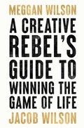Cover: A Creative Rebels Guide to Winning the Game of Life - Creative Rebel Company LLC