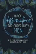 Cover: Quick Affirmations for Super Busy Men - Lucky Four Press