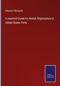 Cover: A practical Guide for British Shipmasters to United States Ports - Outlook