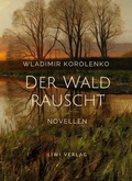 Cover: Wladimir Korolenko: Der Wald rauscht. Vollst&auml;ndige Neuausgabe. - Liwi Literatur- Und Wissenschaftsverlag