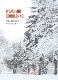 Abbildung von: Wladimir Korolenko: Sibirische Novellen. Vollständige Neuausgabe - Liwi Literatur- Und Wissenschaftsverlag